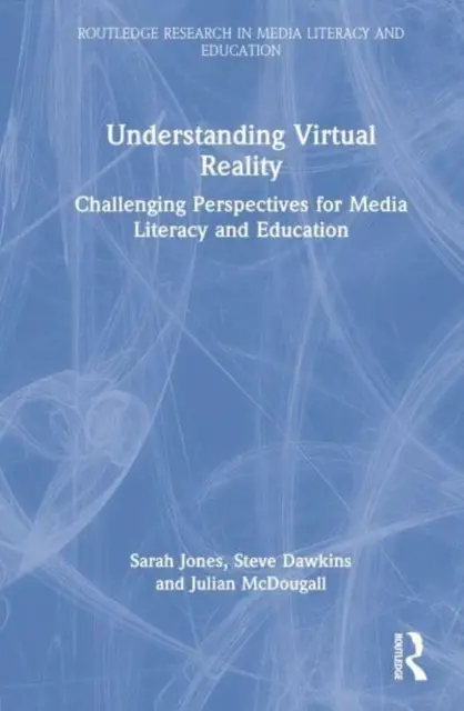 Înțelegerea realității virtuale: Perspective provocatoare pentru alfabetizarea mediatică și educație - Understanding Virtual Reality: Challenging Perspectives for Media Literacy and Education