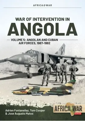 Războiul de intervenție în Angola: Volumul 5: Forțele aeriene angoleze și cubaneze, 1987-1992 - War of Intervention in Angola: Volume 5: Angolan and Cuban Air Forces, 1987-1992
