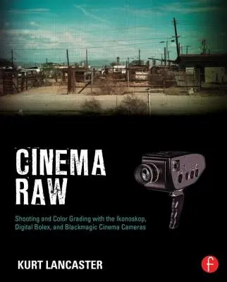Cinema Raw: Filmare și color grading cu Ikonoskop, Digital Bolex și Blackmagic Cinema Cameras - Cinema Raw: Shooting and Color Grading with the Ikonoskop, Digital Bolex, and Blackmagic Cinema Cameras