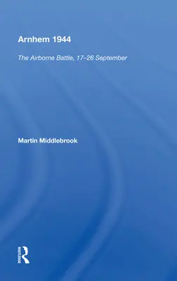 Arnhem 1944: Bătălia aeropurtată, 17-26 septembrie - Arnhem 1944: The Airborne Battle, 17-26 September