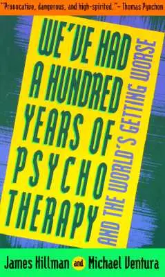 Am avut o sută de ani de psihoterapie - și lumea se înrăutățește - We've Had a Hundred Years of Psychotherapy--And the World's Getting Worse