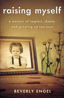 Raising Myself: Memorii despre neglijare, rușine și maturizare prea rapidă - Raising Myself: A Memoir of Neglect, Shame, and Growing Up Too Soon