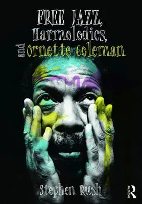 Free Jazz, Harmolodics și Ornette Coleman - Free Jazz, Harmolodics, and Ornette Coleman
