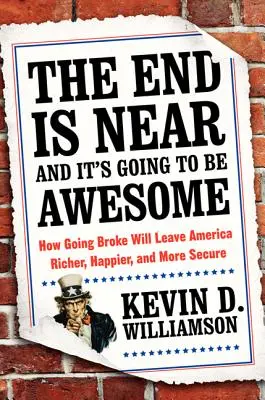 Sfârșitul este aproape și va fi grozav: Modul în care falimentarea va lăsa America mai bogată, mai fericită și mai sigură - The End Is Near and It's Going to Be Awesome: How Going Broke Will Leave America Richer, Happier, and More Secure