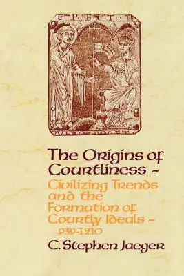 Originile curteniei: Tendințe civilizatoare și formarea idealurilor curtenești, 939-1210 - The Origins of Courtliness: Civilizing Trends and the Formation of Courtly Ideals, 939-1210