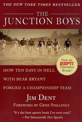 The Junction Boys: Cum zece zile în iad cu Bear Bryant au forjat o echipă campioană - The Junction Boys: How Ten Days in Hell with Bear Bryant Forged a Champion Team