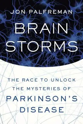 Furtuni cerebrale: Cursa pentru dezlegarea misterelor bolii Parkinson - Brain Storms: The Race to Unlock the Mysteries of Parkinson's Disease