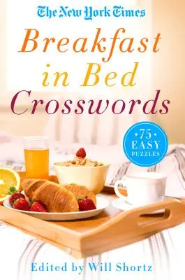 New York Times Micul dejun în pat Crosswords: 75 de puzzle-uri ușoare - The New York Times Breakfast in Bed Crosswords: 75 Easy Puzzles