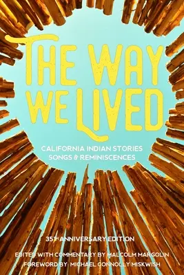 The Way We Lived: California Indian Stories, Songs and Reminiscences (Povești, cântece și amintiri ale indienilor din California) - The Way We Lived: California Indian Stories, Songs and Reminiscences