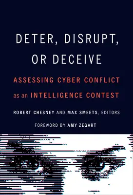 Descurajarea, perturbarea sau înșelăciunea: Evaluarea conflictului cibernetic ca un concurs de informații - Deter, Disrupt, or Deceive: Assessing Cyber Conflict as an Intelligence Contest