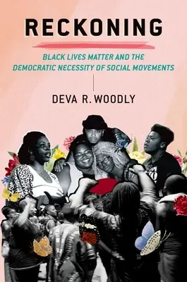Recunoaștere - Black Lives Matter și necesitatea democratică a mișcărilor sociale - Reckoning - Black Lives Matter and the Democratic Necessity of Social Movements