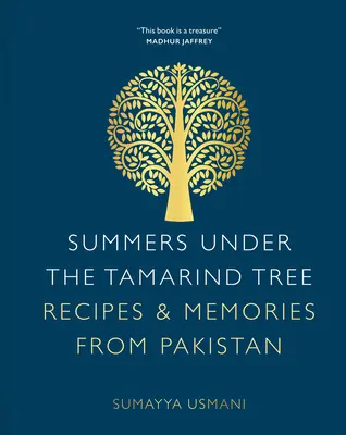 Summers Under the Tamarind Tree: Rețete și amintiri din Pakistan - Summers Under the Tamarind Tree: Recipes & Memories from Pakistan