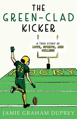 The Green-Clad Kicker: O poveste adevărată de dragoste, sport și facultate - The Green-Clad Kicker: A True Story of Love, Sports, and College