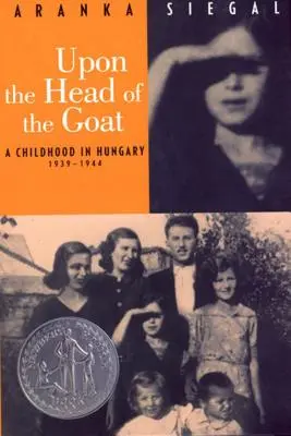 Pe capul caprei: O copilărie în Ungaria 1939-1944 - Upon the Head of the Goat: A Childhood in Hungary 1939-1944