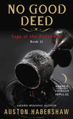 Nicio faptă bună: Saga celor răscumpărați: Book II - No Good Deed: Saga of the Redeemed: Book II