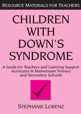 Copiii cu sindromul Down: Un ghid pentru profesori și asistenți de sprijin în școlile primare și secundare obișnuite - Children with Down's Syndrome: A Guide for Teachers and Support Assistants in Mainstream Primary and Secondary Schools