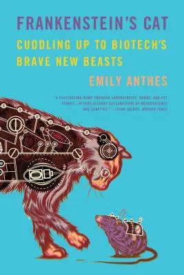Pisica lui Frankenstein: Cuddling Up to Biotech's Brave New Beasts - Frankenstein's Cat: Cuddling Up to Biotech's Brave New Beasts