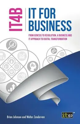 IT for Business (IT4B) - De la geneză la revoluție, o abordare IT și de afaceri a transformării digitale - IT for Business (IT4B) - From Genesis to Revolution, a business and IT approach to digital transformation