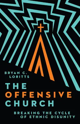 The Offensive Church (Biserica ofensivă): Ruperea ciclului dezbinării etnice [Breaking the Cycle of Ethnic Disunity - The Offensive Church: Breaking the Cycle of Ethnic Disunity