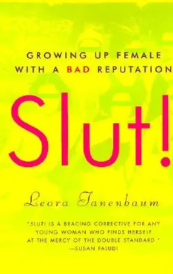 Târfă! Să crești femeie cu o reputație proastă (Growing Up Female with a Bad Reputation) - Slut!: Growing Up Female with a Bad Reputation