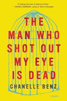 Omul care mi-a scos ochiul este mort: Povestiri - The Man Who Shot Out My Eye Is Dead: Stories