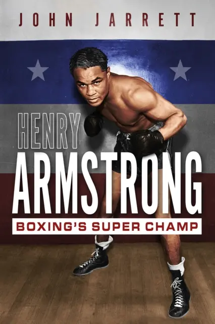 Henry Armstrong: Supercampionul boxului - Henry Armstrong: Boxing's Super Champ