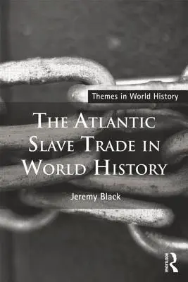 Comerțul atlantic cu sclavi în istoria mondială - The Atlantic Slave Trade in World History