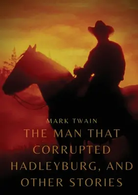 Omul care a corupt Hadleyburg, și alte povestiri - The Man That Corrupted Hadleyburg, and other stories