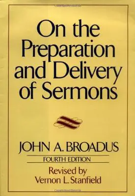Despre pregătirea și rostirea predicilor: Ediția a patra - On the Preparation and Delivery of Sermons: Fourth Edition