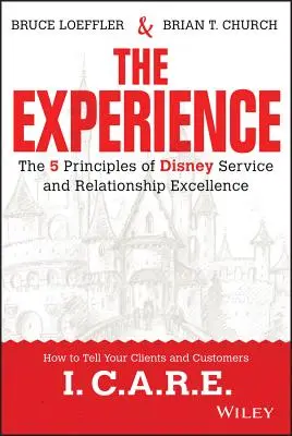 Experiența: Cele 5 principii ale excelenței serviciilor și relațiilor Disney - The Experience: The 5 Principles of Disney Service and Relationship Excellence