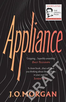 Appliance: Pe lista scurtă pentru Premiul Orwell pentru ficțiune politică 2022 - Appliance: Shortlisted for the Orwell Prize for Political Fiction 2022