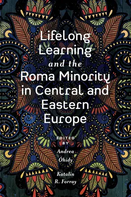 Învățarea pe tot parcursul vieții și minoritatea romă în Europa Centrală și de Est - Lifelong Learning and the Roma Minority in Central and Eastern Europe