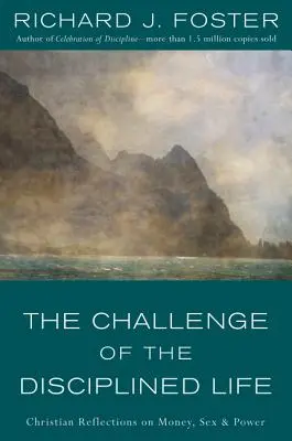 Provocarea vieții disciplinate: Reflecții creștine asupra banilor, sexului și puterii - The Challenge of the Disciplined Life: Christian Reflections on Money, Sex, and Power