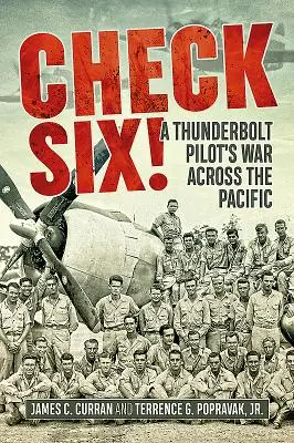 Check Six!: Războiul unui pilot de Thunderbolt prin Pacific - Check Six!: A Thunderbolt Pilot's War Across the Pacific