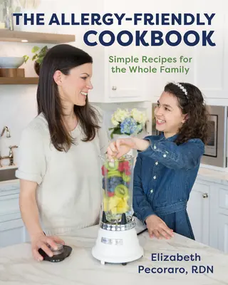 The Allergy-Friendly Cookbook: Rețete simple pentru întreaga familie - The Allergy-Friendly Cookbook: Simple Recipes for the Whole Family
