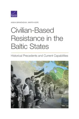 Rezistența civilă în statele baltice: Precedente istorice și capacități actuale - Civilian-Based Resistance in the Baltic States: Historical Precedents and Current Capabilities