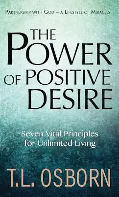Puterea dorinței pozitive: Șapte principii vitale pentru o viață nelimitată - The Power of Positive Desire: Seven Vital Principles for Unlimited Living