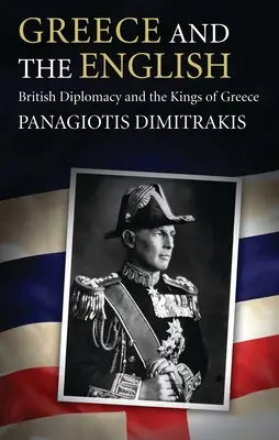 Grecia și englezii: Diplomația britanică și regii Greciei - Greece and the English: British Diplomacy and the Kings of Greece