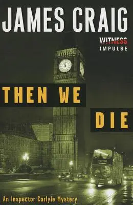 Then We Die: Un mister al inspectorului Carlyle - Then We Die: An Inspector Carlyle Mystery