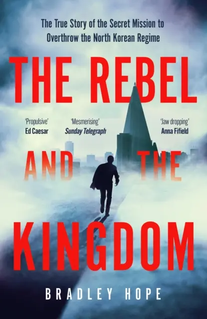 Rebel and the Kingdom - Povestea adevărată a misiunii secrete de răsturnare a regimului nord-coreean - Rebel and the Kingdom - The True Story of the Secret Mission to Overthrow the North Korean Regime