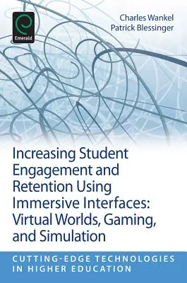 Creșterea implicării și a retenției studenților utilizând interfețe imersive: Lumi virtuale, jocuri și simulare - Increasing Student Engagement and Retention Using Immersive Interfaces: Virtual Worlds, Gaming, and Simulation