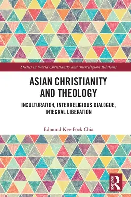 Creștinismul asiatic și teologia: Inculturație, dialog interreligios, eliberare integrală - Asian Christianity and Theology: Inculturation, Interreligious Dialogue, Integral Liberation