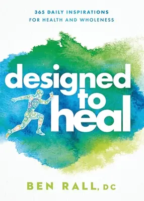 Designed to Heal: 365 de inspirații zilnice pentru sănătate și integritate - Designed to Heal: 365 Daily Inspirations for Health and Wholeness