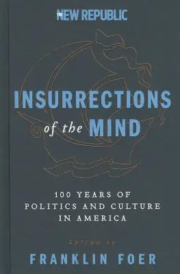 Insurecții ale minții: 100 de ani de politică și cultură în America - Insurrections of the Mind: 100 Years of Politics and Culture in America