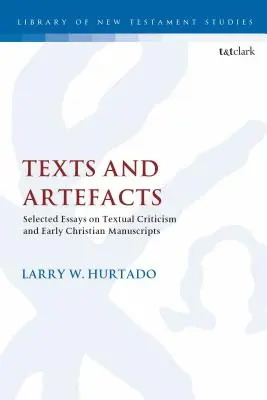 Texte și artefacte: Eseuri selectate privind critica textuală și manuscrisele creștine timpurii - Texts and Artefacts: Selected Essays on Textual Criticism and Early Christian Manuscripts