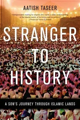 Străin de istorie: Călătoria unui fiu prin ținuturile islamice - Stranger to History: A Son's Journey Through Islamic Lands