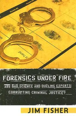 Expertiza criminalistică sub foc: Știința proastă și duelul experților corupe justiția penală? - Forensics Under Fire: Are Bad Science and Dueling Experts Corrupting Criminal Justice?