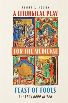 O piesă liturgică pentru sărbătoarea medievală a nebunilor: Laon Ordo Joseph - A Liturgical Play for the Medieval Feast of Fools: The Laon Ordo Joseph