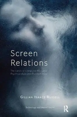 Screen Relations: Limitele psihanalizei și psihoterapiei mediate de calculator - Screen Relations: The Limits of Computer-Mediated Psychoanalysis and Psychotherapy