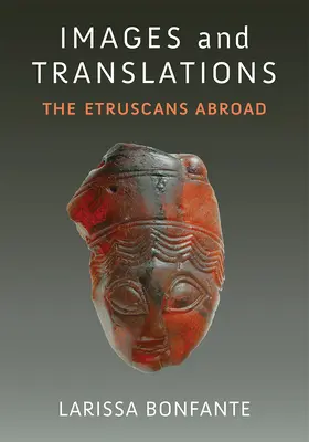 Imagini și traduceri: Etruscii în străinătate - Images and Translations: The Etruscans Abroad
